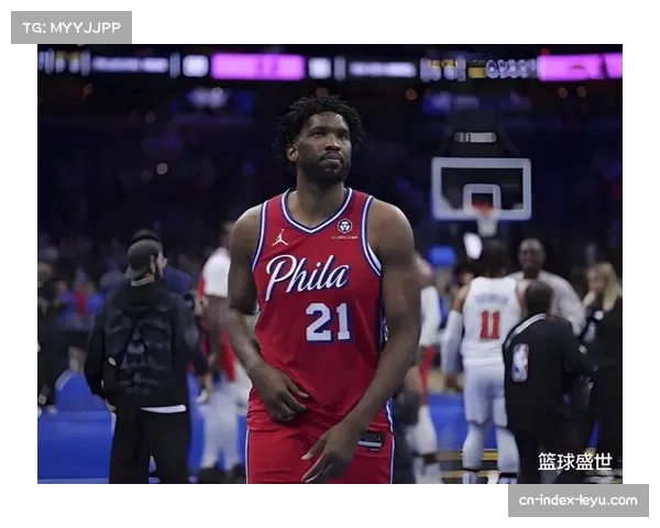 76人恩比德马克西乌布雷集体缺阵 乔治禁赛进一步削弱球队轮换深度
